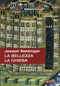 RATZINGER JOSEPH, La bellezza della chiesa