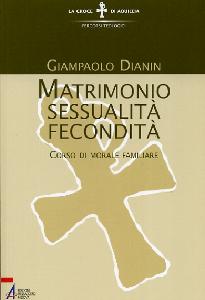 DIANIN GIAMPAOLO, Matrimonio sessualit fecondit. Morale familiare