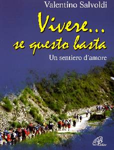 SALVOLDI VALENTINO, Vivere se questo basta. Un sentiero d