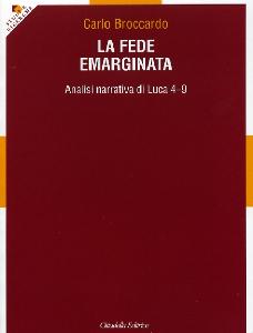 BROCCARDO CARLO, La fede emarginata. Analisi narrativa di Luca 4-9