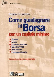 DI LORENZO RENATO, Come guadagnare in borsa con capitale minimo
