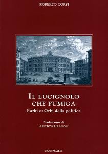 CORSI ROBERTO, Lucignolo che fumiga. Furbi et orbi della politica
