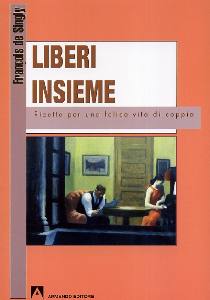 DE SINGLY FRANCOIS, Liberi insieme. Ricette per una vita felice