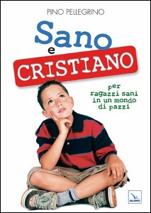 PELLEGRINO PINO, Sano e cristiano. Per il dopo cresima