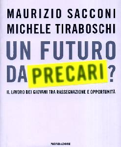 SACCONI - TIRABOSCHI, Un futuro da precari?