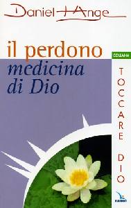 ANGE DANIEL, Il perdono: medicina di Dio