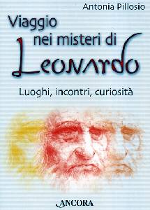 PILLOSIO ANTONIA, Viaggio nei misteri di Leonardo.