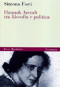 FORTI SIMONA, Hannah Harendt tra filosofia e politica