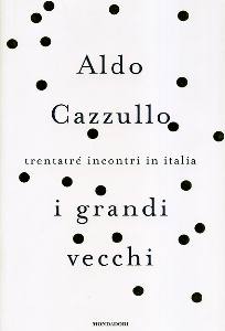 CAZZULLO ALDO, I grandi vecchi. Trentatr� incontri in Italia