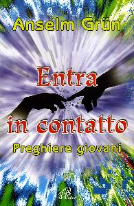 GRUN ANSELM, Entra in contatto. Preghiere per cresimandi