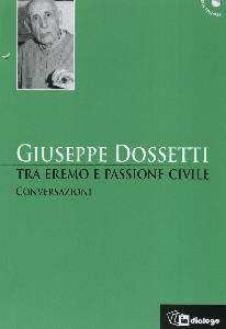 DOSSETTI GIUSEPPE, Tra eremo e passione civile