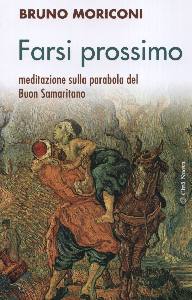 MORICONI BRUNO, Farsi prossimo buon samaritano