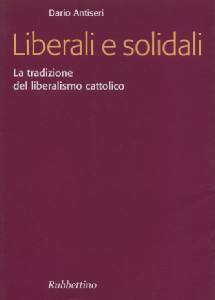 ANTISERI DARIO, Liberali e solidali