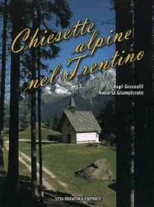 GROSSELLI-GIAMPICCOL, Chiesette alpine nel Trentino