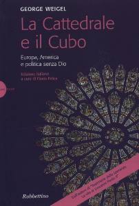 WEIGEL GEORGE, Cattedrale e il Cubo. Europa America ...