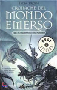 TROISI LICIA, Il talismano del potere. Cronache mondo emerso 3
