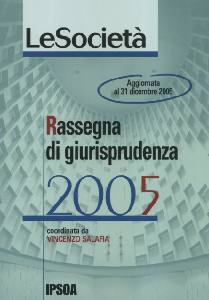 SALAFIA VINCENZO, Rassegna di giurisprudenza 2005 le societ