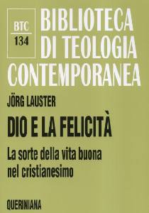 LAUSTER JORG, Dio e la felicit. La sorte della vita buona