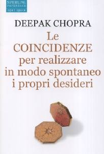 CHOPRA DEEPAK, Le coincidenze per realizzare i propri desideri