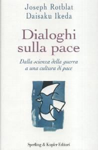 IKEDA ROTBLAT, Dialoghi sulla pace