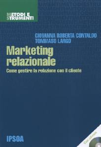 CONTALDO - LARGO, Marketing relazionale. La relazione con il cliente