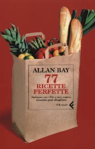 BAY ALLAN, 77 ricette perfette. Spegate per filo e per segno