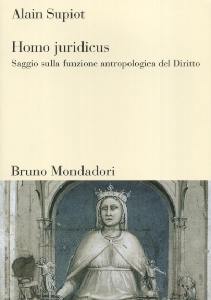 SUPIOT ALAIN, Homo juridicus. Funzione antropologica del diritto