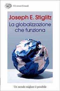 STIGLITZ JOSEPH, Globalizzazione che funziona