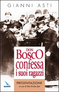 ASTI GIANNI, Don Bosco confessa i suoi ragazzi