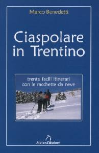 BENEDETTI MARCO, Ciaspolare in Trentino