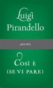 Pirandello  Luigi, Cos  (se vi pare)