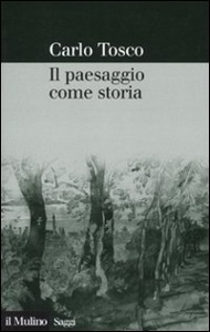 TOSCO CARLO, Il paesaggio come storia