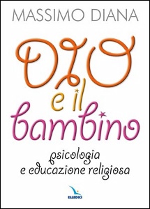 DIANA MASSIMO, Dio e il bambino.Psicologia e educazione religiosa