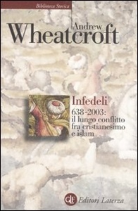 WHEATCROFT, Infedeli. 638-2003: conflitto cristianesimo-islam