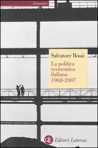 ROSSI SALVATORE, La politica economica italiana  1968 - 2007