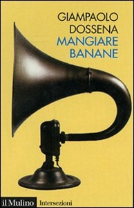 DOSSENA GIAMPAOLO, Mangiare banane