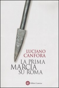 CANFORA LUCIANO, La prima marcia su Roma. Cesare Ottaviano Augusto