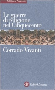 VIVANTI CORRADO, Le guerre di religione nel cinquecento