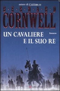 CORNWELL BERNARD, Un cavaliere e il suo re
