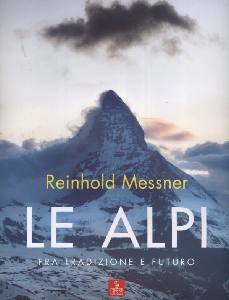 MESSNER REINHOLD, Le Alpi fra tradizione e futuro