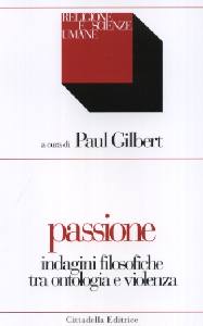 GILBERT PAUL, Passione indagini filosofiche.Ontologia e violenza