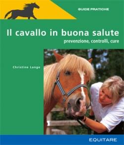 LANGE CHRISTINE, Il cavallo in buona salute.Prevenzione,cure .....