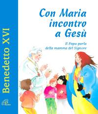 BENEDETTO XVI, Con Maria incontro a Ges