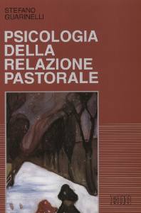 GUARINELLI STEFANO, Psicologia della relazione pastorale
