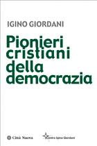 GIORDANI IGINO, Pionieri cristiani della democrazia