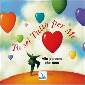 AA.VV., Tu sei tutto per me. Alla persona che amo