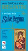 BREGANTINI CARLO M., Il profumo della Salve Regina