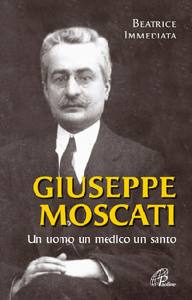 IMMEDIATA BEATRICE, Giuseppe Moscati. Un uomo un medico un santo