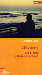 GRUN ANSELM, 40 Anni. Et di crisi o tempo di grazia