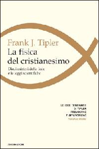 TIPLER FRANK J., La fisica del cristianesimo